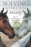Solving Separation Anxiety: Over 77 Savvy Solutions for Herd-Bound Behavior by Kathy Baar
