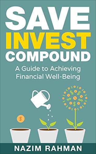 Save Invest Compound: A Guide to Achieving Financial Well-Being (English Edition)