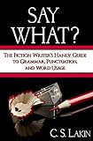 Say What?: The Fiction Writer's Handy Guide to Grammar, Punctuation, and Word Usage