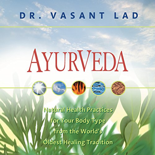 Ayurveda Natural Health Practices For Your Body Type From The World s Oldest Healing Tradition 