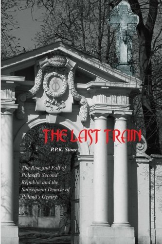 The Last Train: The Rise and Fall of the Polish Second Republic and the Subsequent Demise of Poland' by P.P.K. Stone
