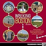 Walking Boston: 34 Tours Through Beantown's Cobblestone Streets, Historic Districts, Ivory Towers an by Robert Todd Felton