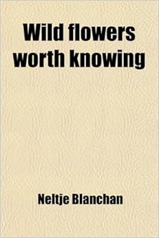 Wild Flowers Worth Knowing Amazon.co.uk Blanchan, Neltje