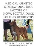 Medical, Genetic & Behavioral Risk Factors of Nova Scotia Duck Tolling Retrievers by ROSS D. CLARK