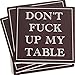 ENKORE Coasters For Drinks Absorbent - DON'T FU&K UP MY TABLE - Passive Aggressive Funny Coaster Set 4 Pack In Dark Brown With Cork Backing, No Holder, Ceramic Prevent Water Damage To Wooden Furniture