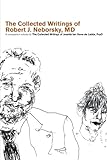 The Collected Writings of Robert J. Neborsky, MD