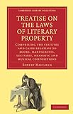 Image de Treatise on the Laws of Literary Property: Comprising the Statutes and Cases Relating to Books, Manuscripts, Lectures, Dramatic and Musical ... of Pri