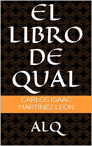 El Libro de Qual: A.L.Q (Luz de una Arma en la Sabiduría) (Spanish Edition)