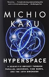 Hyperspace: A Scientific Odyssey Through Parallel Universes, Time Warps, and the 10th Dimension