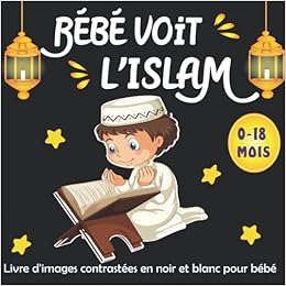 Bebe Voit L Islam Livre D Images Contrastees En Noir Et Blanc Pour Bebe Education Sensorielle Pour Les Bebes De 0 A 18 Mois Plein D Images Les Tout Petits Montessori French Edition Islamic