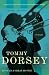 Tommy Dorsey: Livin' in a Great Big Way, A Biography by Peter J. Levinson