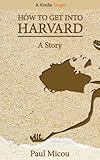 How to Get Into Harvard (Kindle Single)