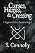 Curses, Hexes & Crossing: A Magician's Guide to Execration Magick by S. Connolly
