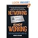 Networking Is Not Working: Stop Collecting Business Cards and Start Making Meaningful Connections