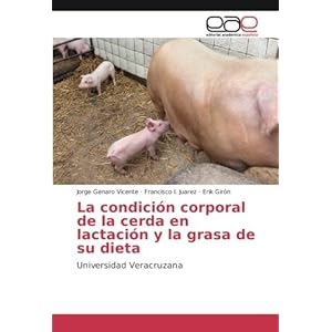 La condición corporal de la cerda en lactación y la grasa de su dieta (Spanish Edition)