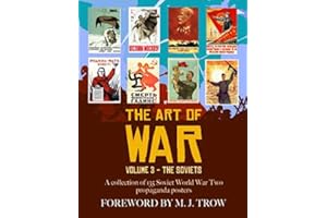 The Art of War: Volume 3 - The Soviets (A collection of 135 Soviet World War Two propaganda posters)