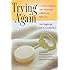 Trying Again: A Guide to Pregnancy After Miscarriage, Stillbirth, and Infant Loss