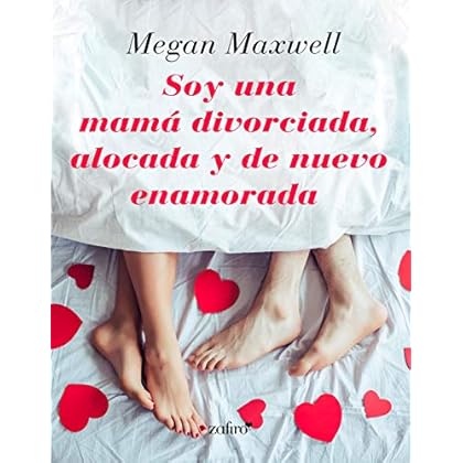 Soy una mamá divorciada, alocada y de nuevo enamorada de Megan Maxwell