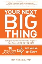Your Next Big Thing: Ten Small Steps to Get Moving and Get Happy