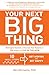 Your Next Big Thing: Ten Small Steps to Get Moving and Get Happy - Book by Ben Michaelis, Ph.D.