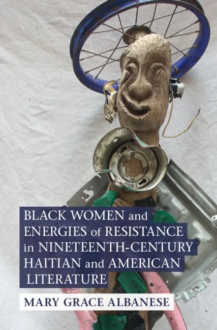 Black Women and Energies of Resistance in Nineteenth-Century Haitian and American Literature (Cambridge Studies in American Literature and Culture) (English Edition)