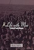 Life with Mae: A Detroit Family Memoir (Great Lakes Books Series) by