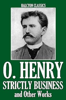 Strictly Business And Other Works By O Henry