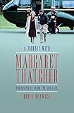 A Journey With Margaret Thatcher: Foreign Policy Under the Iron Lady by Robin Renwick