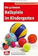Die 50 besten Ballspiele im Kindergarten Don Bosco MiniSpielothek