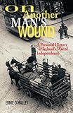 On Another Man's Wound by Ernie O'Malley