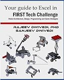 Your Guide to excel in FIRST Tech Challenge: Robot Architecture, Design, Programming and Game Strate