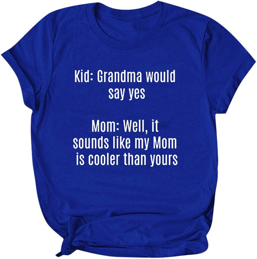 DAYPLAY Mother's Day Womens Tops Sayings Kid: Grandma Would Say Yes Mom: Well, It Sounds Like My Mom is Coller Than Yours
