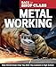 Metal Working: Real World Know-How You Wish You Learned in High School (Fox Chapel Publishing) Step-by-Step Directions and Illustrations for DIY Home Projects, Tasks, and Repairs (Back to Shop Class) by Skills Institute Press