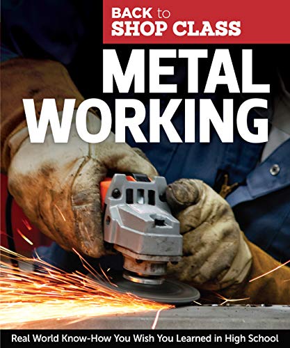 Metal Working: Real World Know-How You Wish You Learned in High School (Fox Chapel Publishing) Step-by-Step Directions and Illustrations for DIY Home Projects, Tasks, and Repairs (Back to Shop Class) by Skills Institute Press