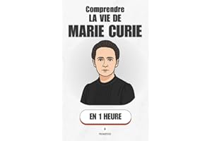 Comprendre la vie de Marie Curie, en 1 heure: Radioactivité, deux Prix Nobel et un héritage scientifique unique (Promethis - 