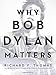 Why Bob Dylan Matters