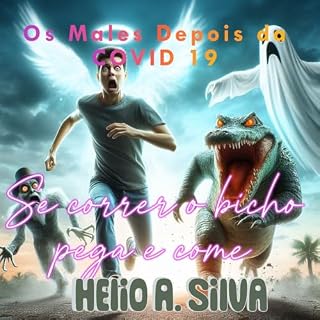 Livro Os Males Depois da Covid 19: Se correr o bicho pega e come