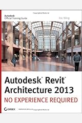 Autodesk Revit Architecture 2013: No Experience Required Paperback