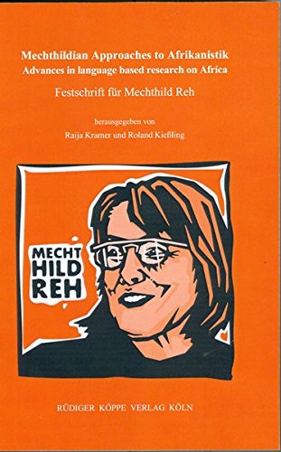 Mechthildian Approaches to Afrikanistik – Advances in Language Based Research on Africa (Festschrift for Mechthild Reh)