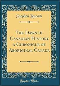 Amazon Com The Dawn Of Canadian History A Chronicle Of