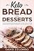 Keto Bread and Desserts: Low Carb Recipes for Delicious Keto Loaves, Pizza, Muffins, Cookies and Fat by