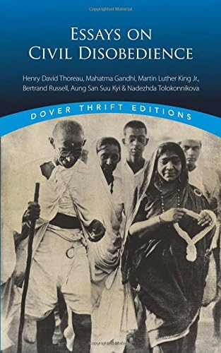 Essays on Civil Disobedience: Henry David Thoreau, Mahatma Gandhi, Martin Luther King, Jr., Bertrand Russell, Aung San Suu Kyi & Nadezhda Tolokonnikova (Dover Thrift Editions: Literary Collections)