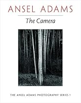 Ansel Adams: The Camera (The Ansel Adams Photography Series 1) Ansel Adams: The Camera (The Ansel Adams Photography Series 1)