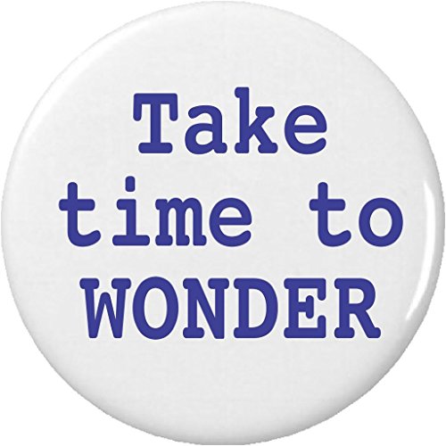 Take time to WONDER 2.25" Large Pinback Button Pin