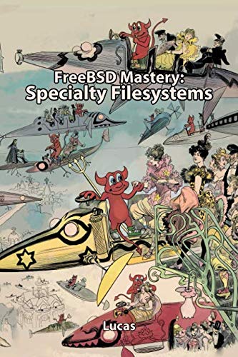 FreeBSD Mastery: Specialty Filesystems (IT Mastery) by Michael W Lucas