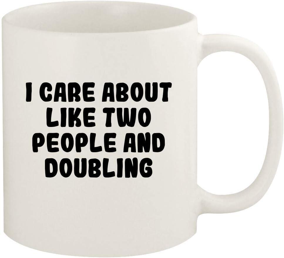 I Care About Like Two People And DOUBLING - 11oz Ceramic White Coffee Mug Cup, White