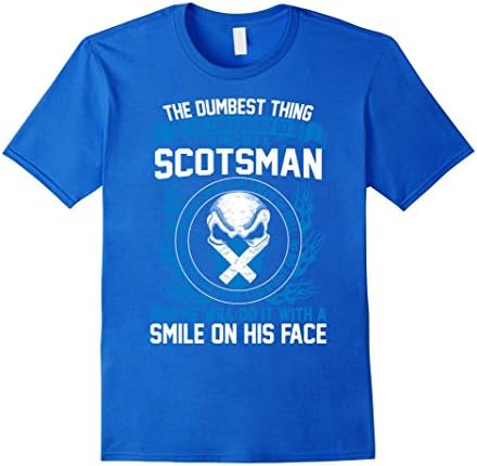 Mens The Dumbest Thing Possibly Do Is Piss Off Scotsman TShirt Medium Royal Blue