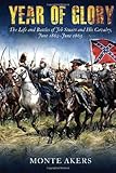 Year of Glory: The Life and Battles of Jeb Stuart and His Cavalry, June 1862-June 1863