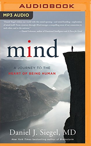 Mind: A Journey to the Heart of Being Human, by Daniel J. Siegel M.D.