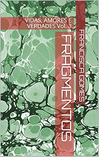 Livro FRAGMENTOS: VIDAS, AMORES E VERDADES Vol. 3 (FRAGMENTOS - VIDAS, AMORES E VERDADES)